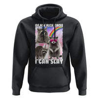 Funny Raccoon Meme Hoodie Idk How Much Longer I Can Slay