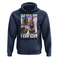 Funny Raccoon Meme Hoodie Idk How Much Longer I Can Slay