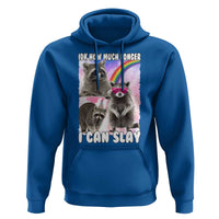 Funny Raccoon Meme Hoodie Idk How Much Longer I Can Slay