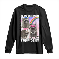 Funny Raccoon Meme Long Sleeve Shirt Idk How Much Longer I Can Slay
