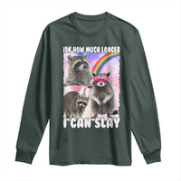 Funny Raccoon Meme Long Sleeve Shirt Idk How Much Longer I Can Slay