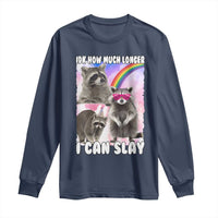 Funny Raccoon Meme Long Sleeve Shirt Idk How Much Longer I Can Slay