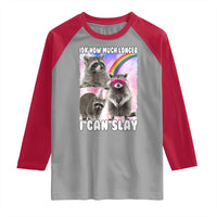 Funny Raccoon Meme Raglan Shirt Idk How Much Longer I Can Slay