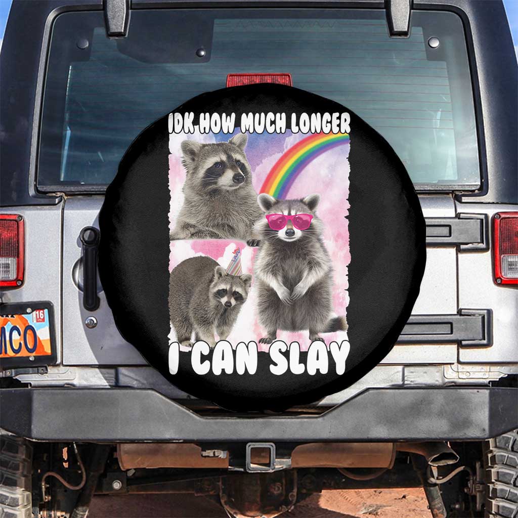 Funny Raccoon Meme Spare Tire Cover Idk How Much Longer I Can Slay