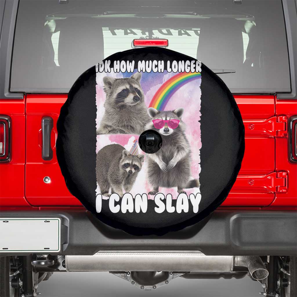 Funny Raccoon Meme Spare Tire Cover Idk How Much Longer I Can Slay