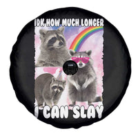 Funny Raccoon Meme Spare Tire Cover Idk How Much Longer I Can Slay
