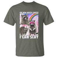 Funny Raccoon Meme T Shirt Idk How Much Longer I Can Slay - Wonder Print Shop