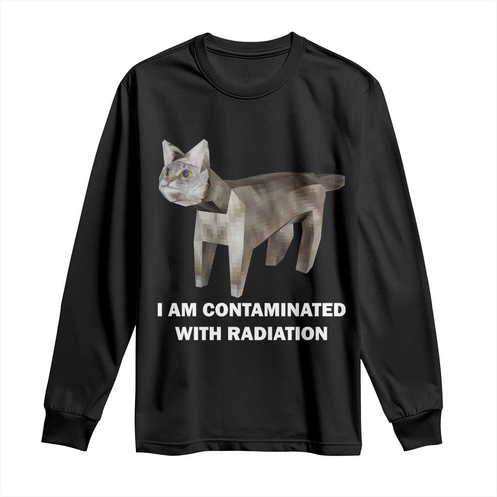 Funny Cat Meme Long Sleeve Shirt I Am Contaminated With Radiation Humorous Oddly Specific