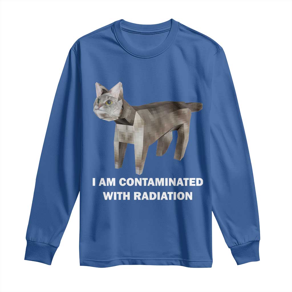 Funny Cat Meme Long Sleeve Shirt I Am Contaminated With Radiation Humorous Oddly Specific