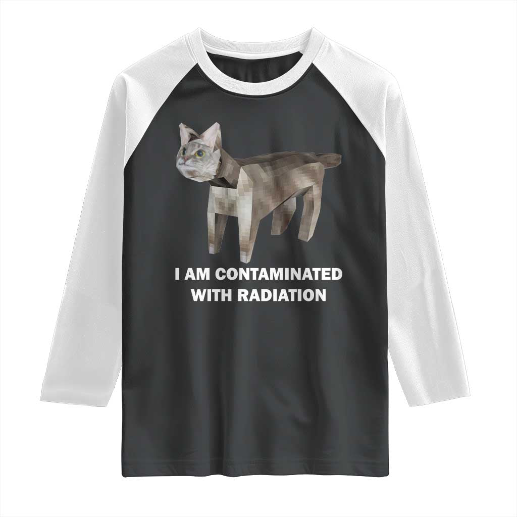 Funny Cat Meme Raglan Shirt I Am Contaminated With Radiation Humorous Oddly Specific