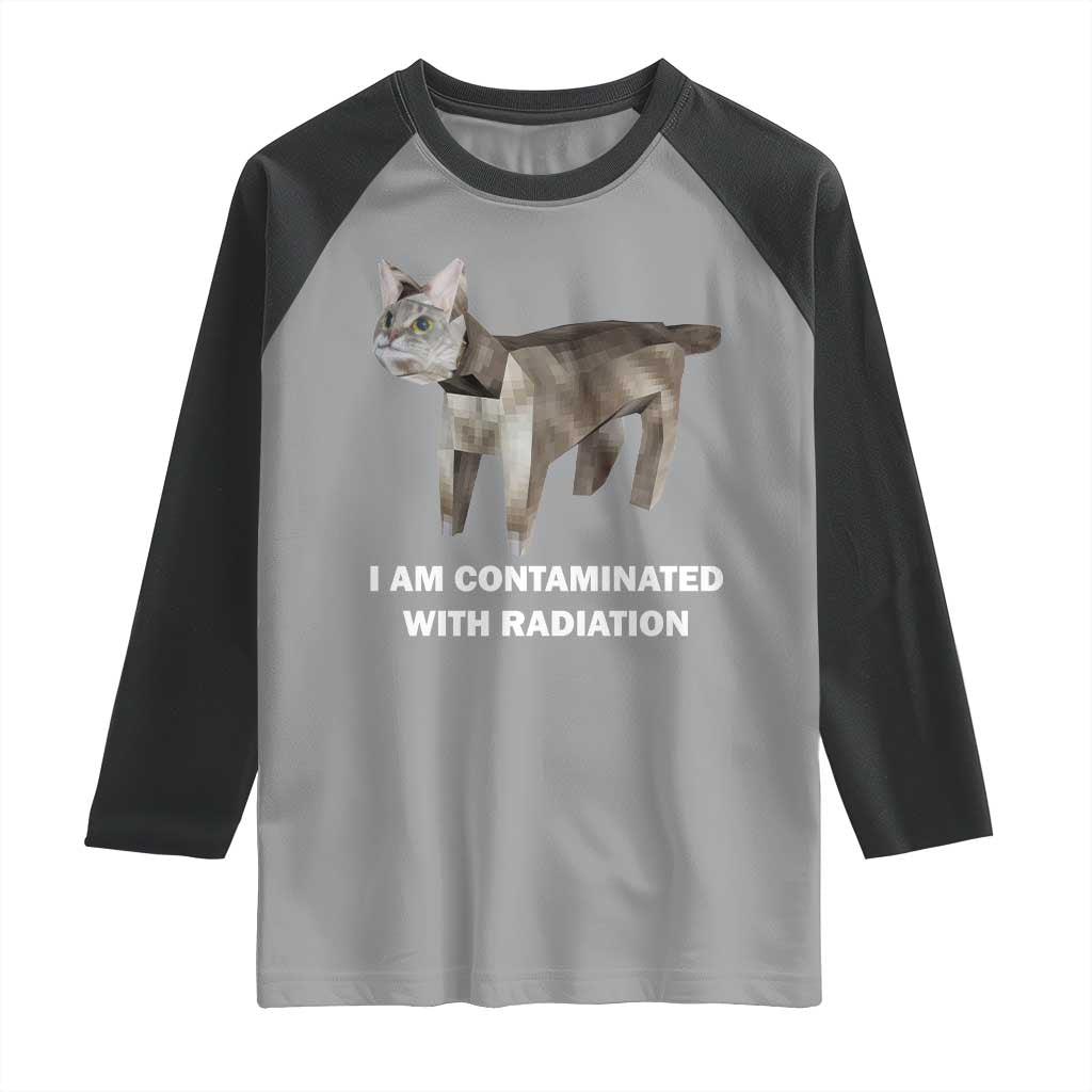 Funny Cat Meme Raglan Shirt I Am Contaminated With Radiation Humorous Oddly Specific