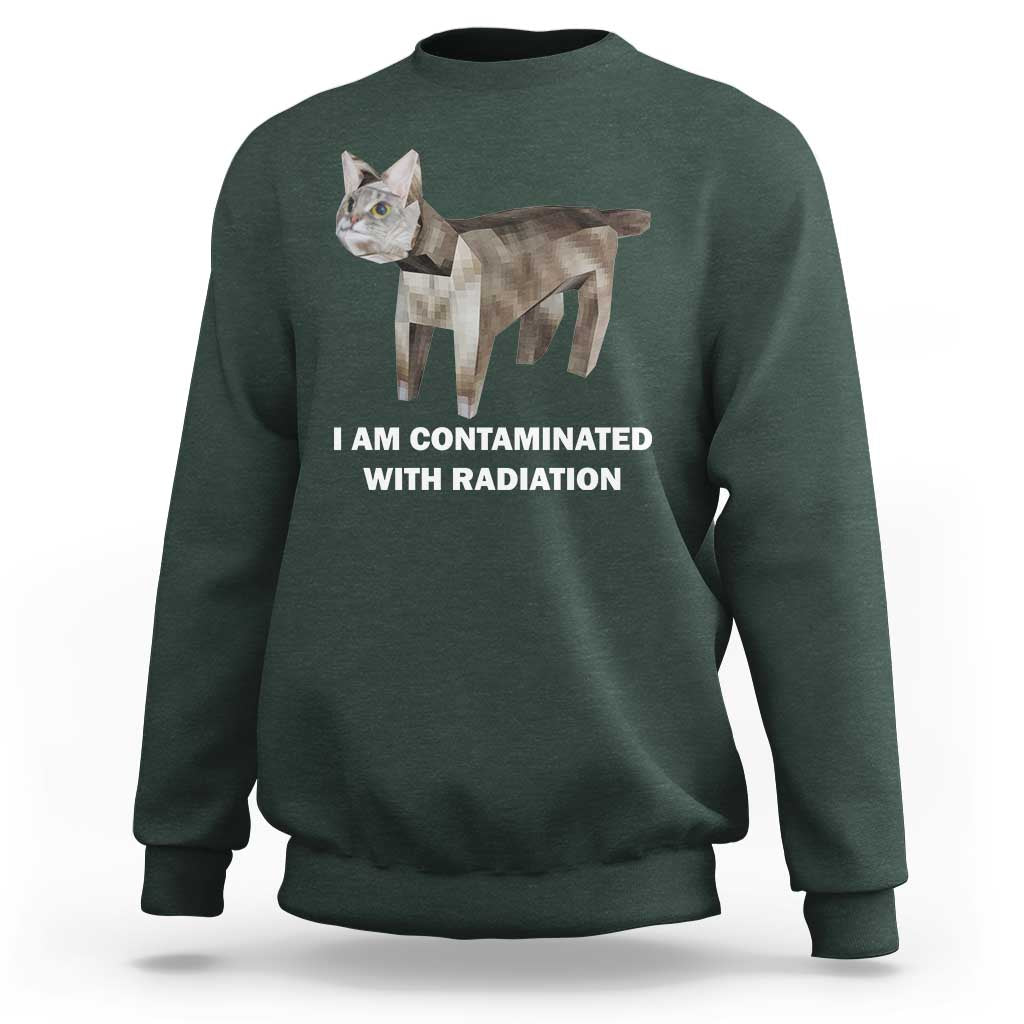 Funny Cat Meme Sweatshirt I Am Contaminated With Radiation Humorous Oddly Specific - Wonder Print Shop