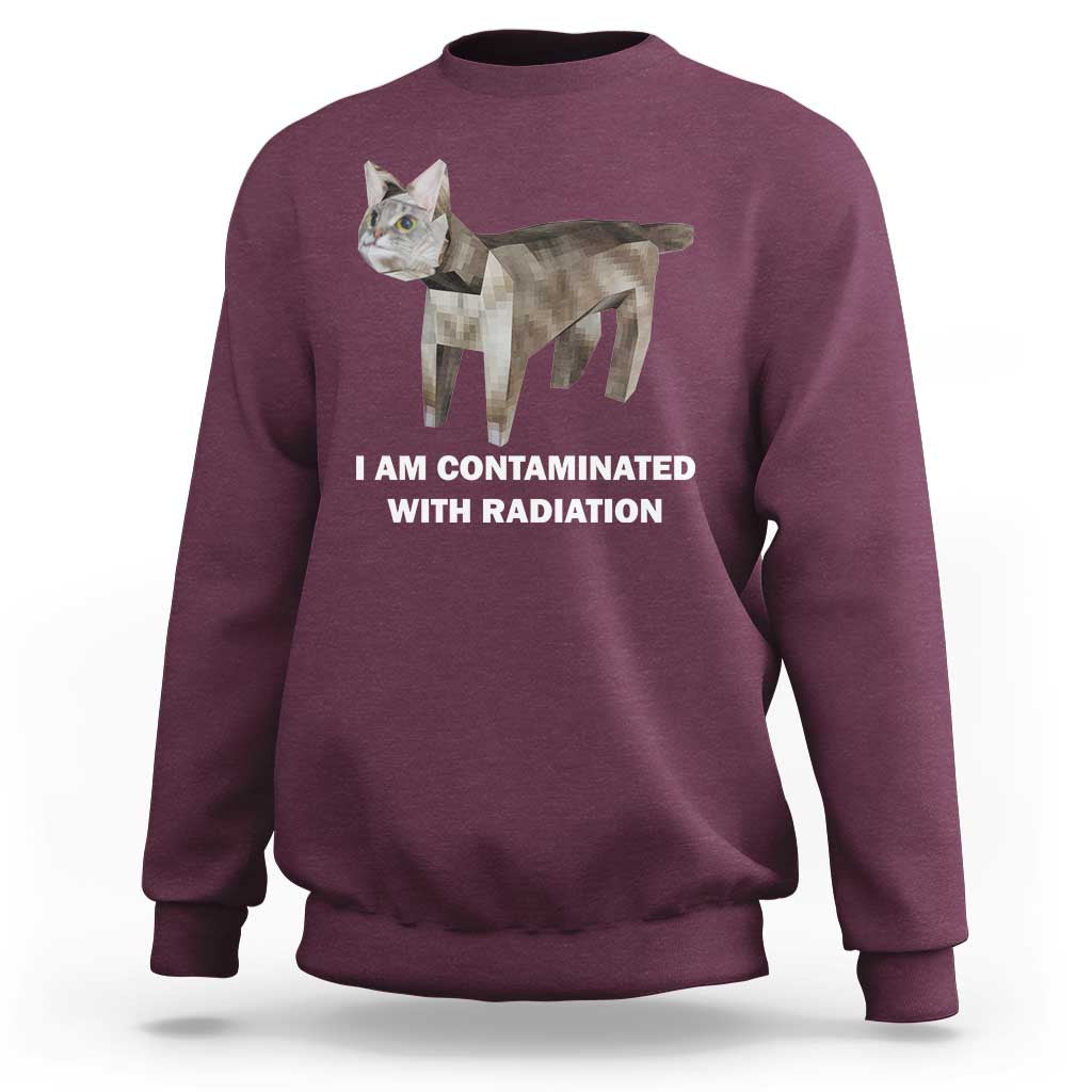 Funny Cat Meme Sweatshirt I Am Contaminated With Radiation Humorous Oddly Specific - Wonder Print Shop
