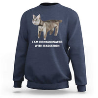 Funny Cat Meme Sweatshirt I Am Contaminated With Radiation Humorous Oddly Specific - Wonder Print Shop