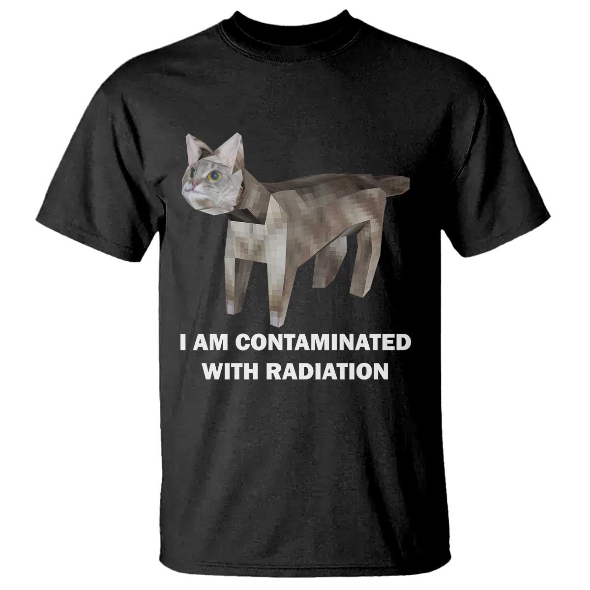 Funny Cat Meme T Shirt I Am Contaminated With Radiation Humorous Oddly Specific - Wonder Print Shop