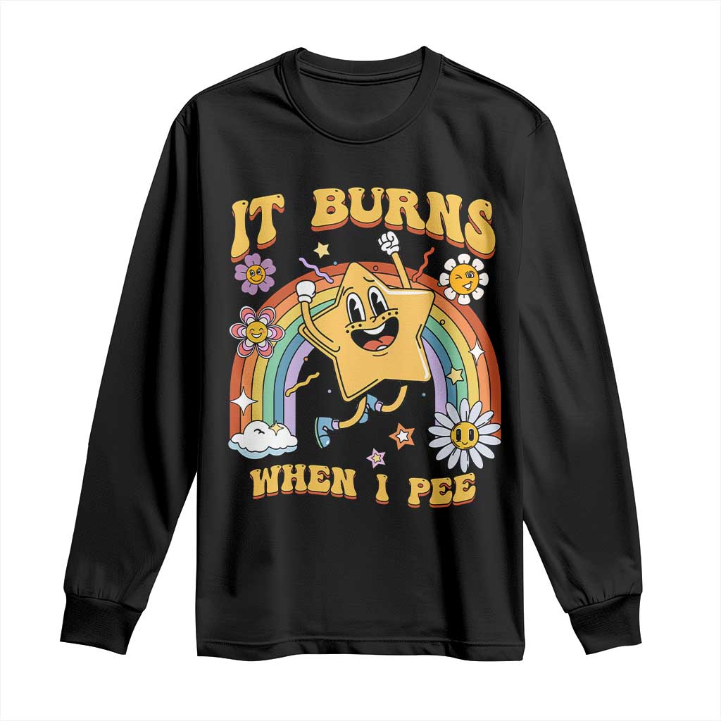 Funny Saying Long Sleeve Shirt It Burns When I Pee Sarcastic Ironic Meme Nostalgia