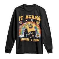Funny Saying Long Sleeve Shirt It Burns When I Pee Sarcastic Ironic Meme Nostalgia