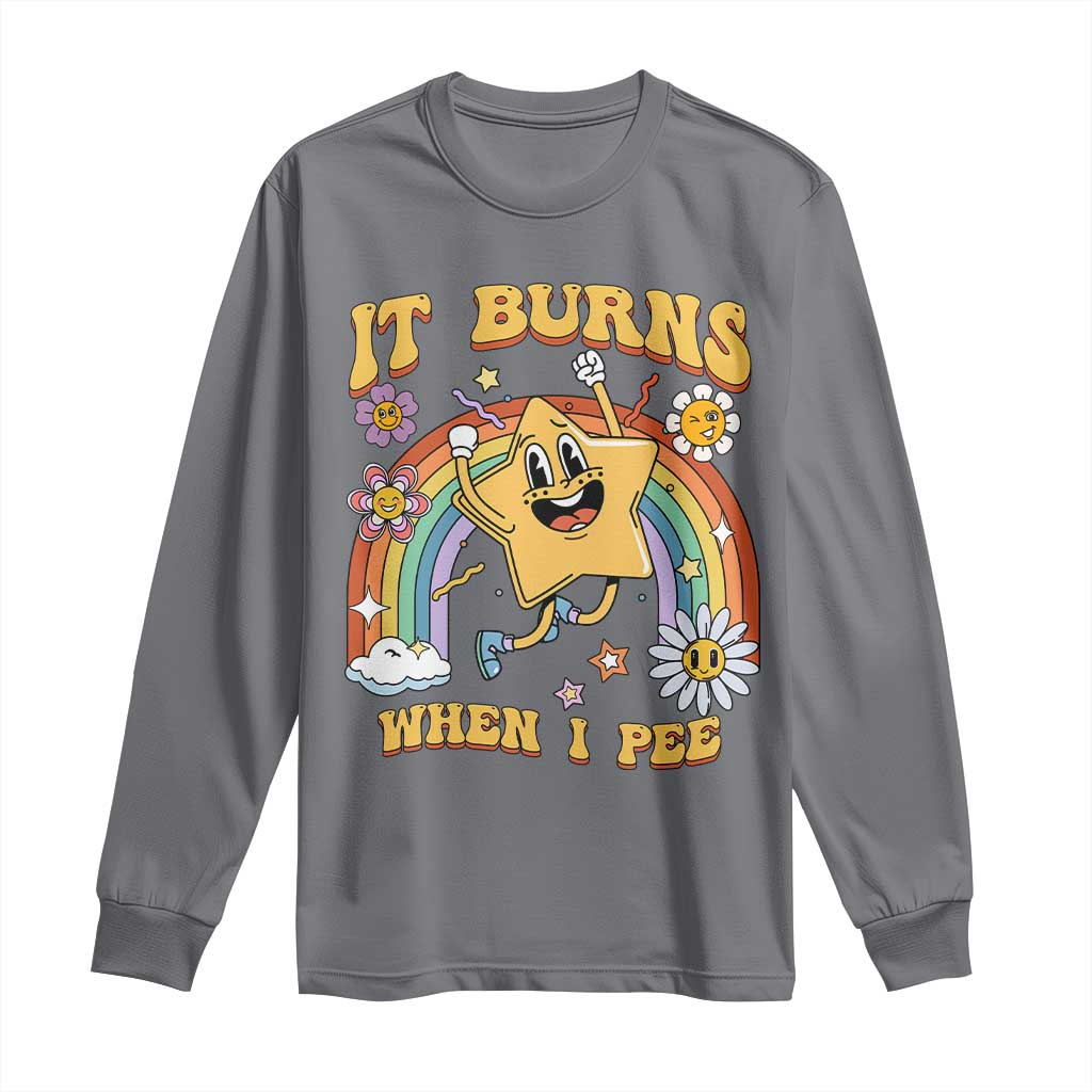 Funny Saying Long Sleeve Shirt It Burns When I Pee Sarcastic Ironic Meme Nostalgia