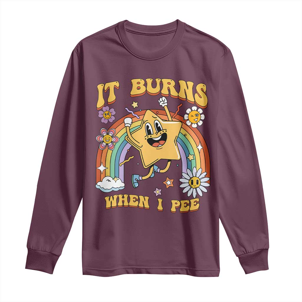 Funny Saying Long Sleeve Shirt It Burns When I Pee Sarcastic Ironic Meme Nostalgia