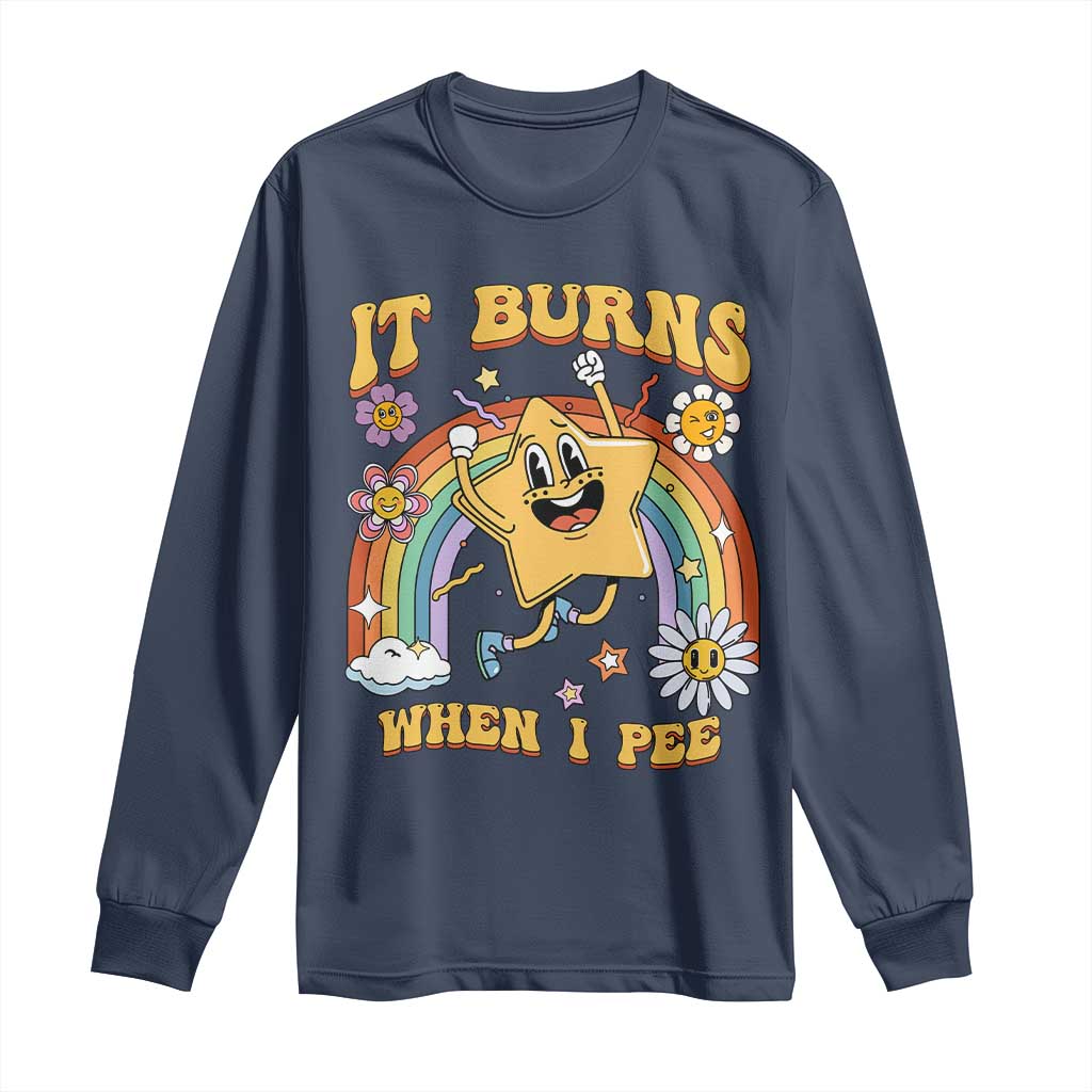 Funny Saying Long Sleeve Shirt It Burns When I Pee Sarcastic Ironic Meme Nostalgia