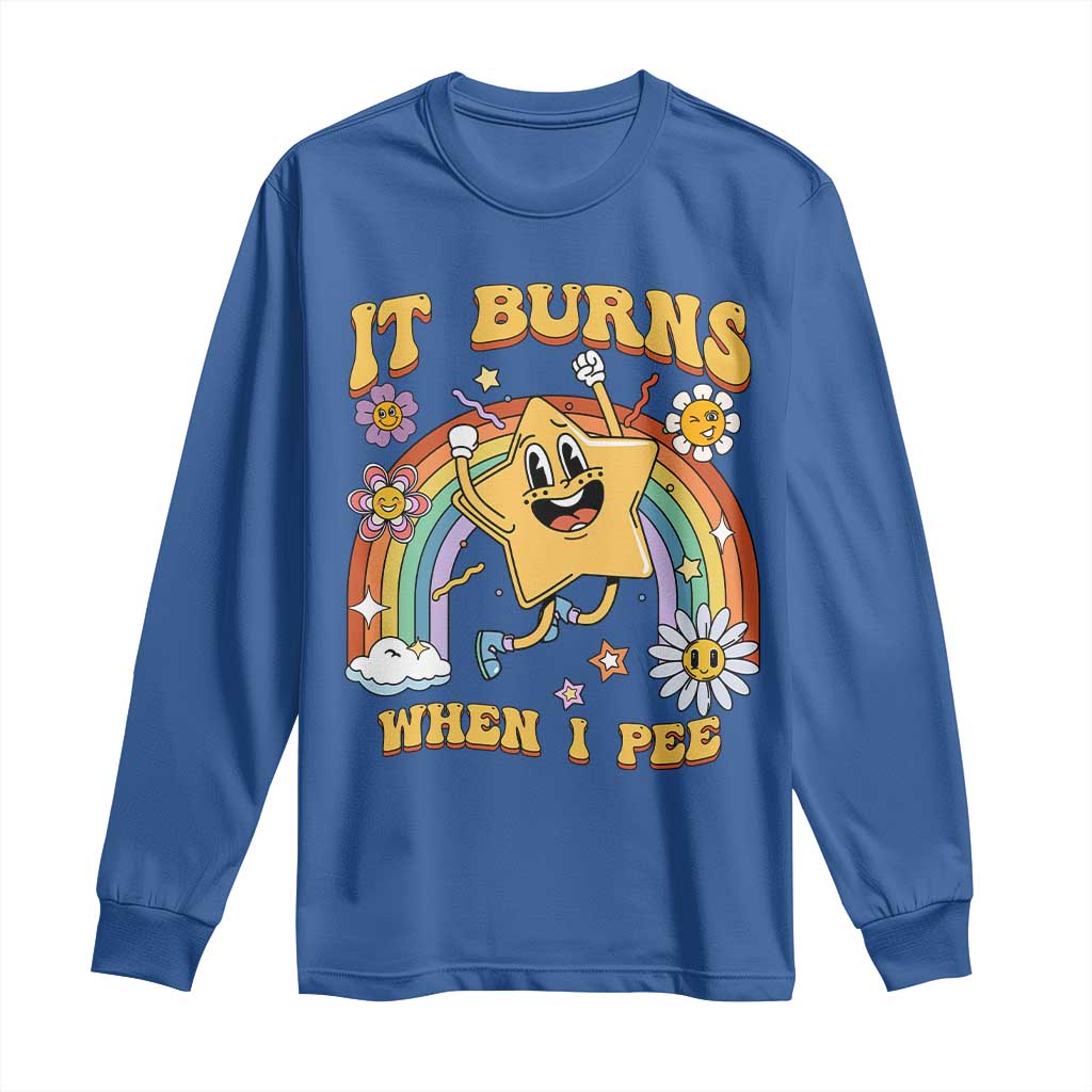 Funny Saying Long Sleeve Shirt It Burns When I Pee Sarcastic Ironic Meme Nostalgia