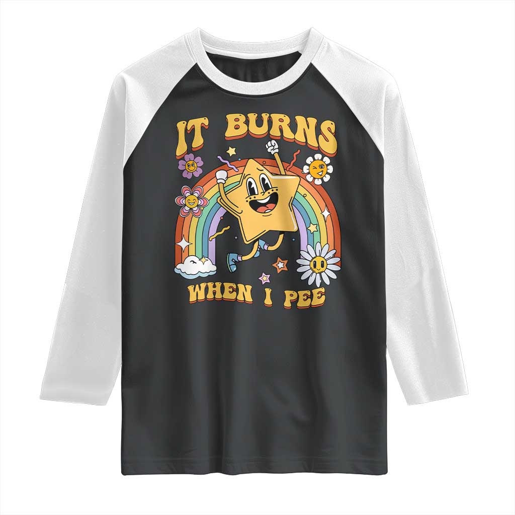 Funny Saying Raglan Shirt It Burns When I Pee Sarcastic Ironic Meme Nostalgia
