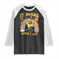 Funny Saying Raglan Shirt It Burns When I Pee Sarcastic Ironic Meme Nostalgia