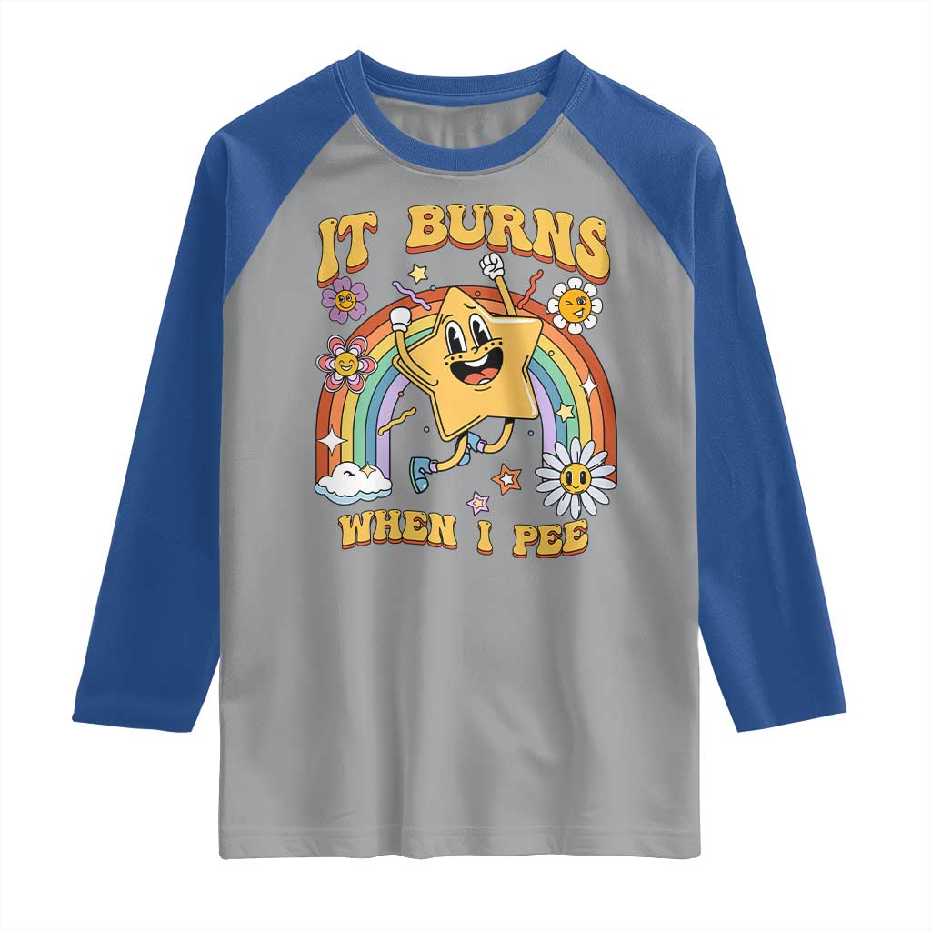 Funny Saying Raglan Shirt It Burns When I Pee Sarcastic Ironic Meme Nostalgia