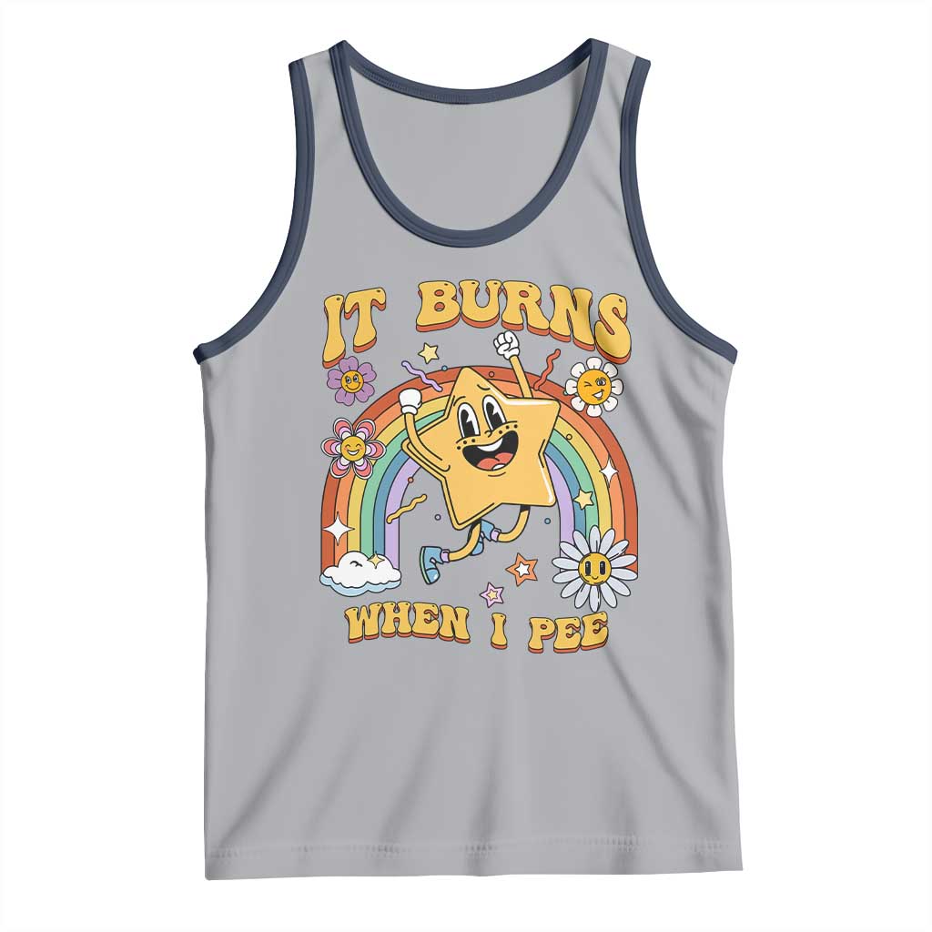 Funny Saying Tank Top It Burns When I Pee Sarcastic Ironic Meme Nostalgia