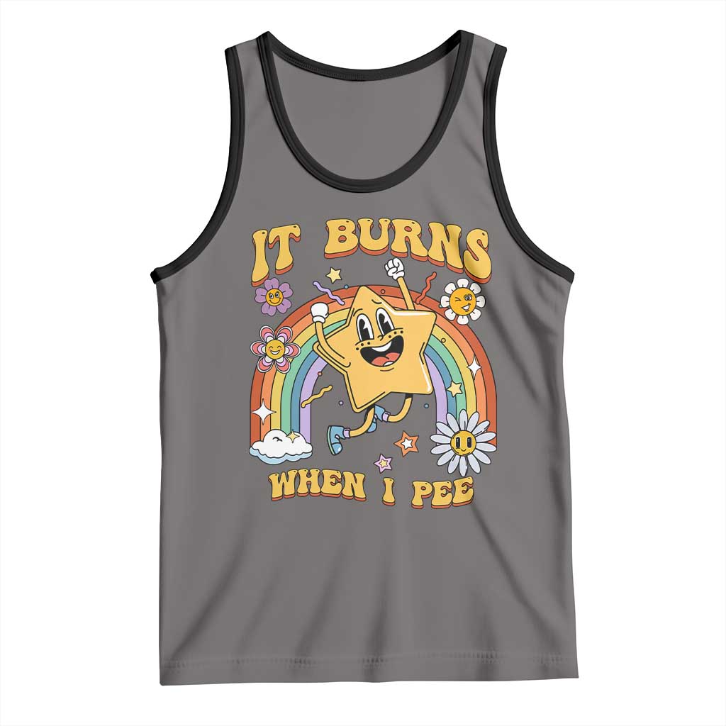 Funny Saying Tank Top It Burns When I Pee Sarcastic Ironic Meme Nostalgia