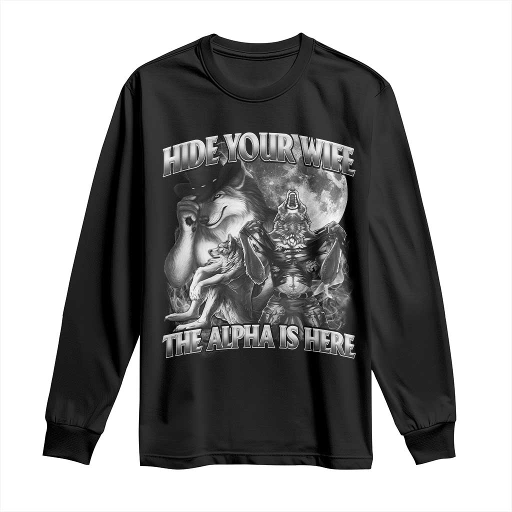 Funny Alpha Wolf Meme Long Sleeve Shirt Hide Your Wife The Alpha Is Here Humorous Cringe