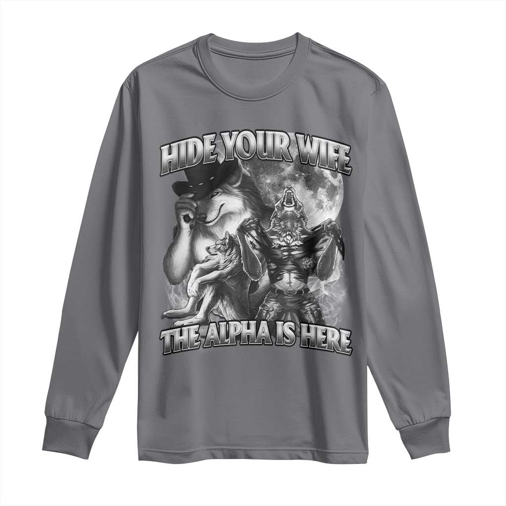 Funny Alpha Wolf Meme Long Sleeve Shirt Hide Your Wife The Alpha Is Here Humorous Cringe