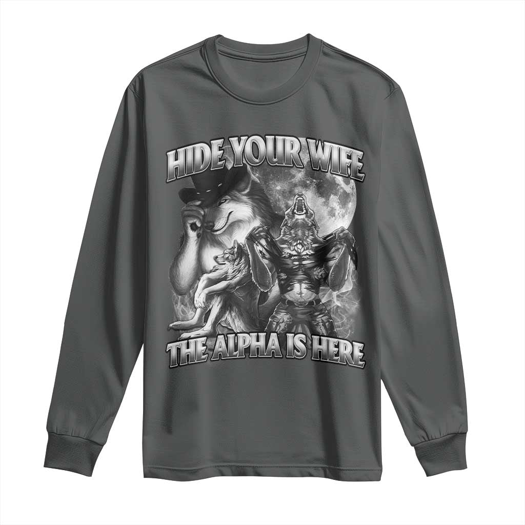 Funny Alpha Wolf Meme Long Sleeve Shirt Hide Your Wife The Alpha Is Here Humorous Cringe