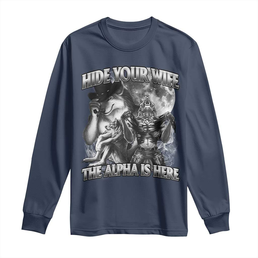 Funny Alpha Wolf Meme Long Sleeve Shirt Hide Your Wife The Alpha Is Here Humorous Cringe