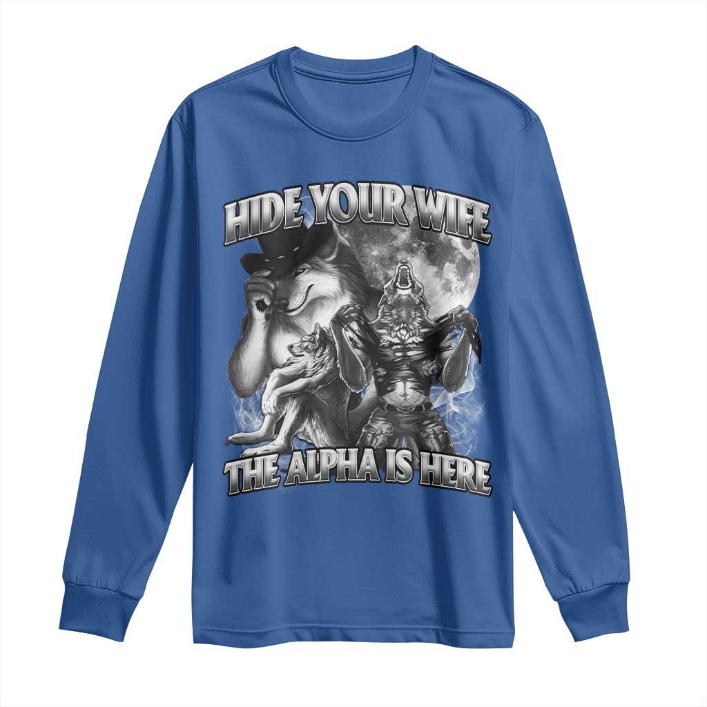 Funny Alpha Wolf Meme Long Sleeve Shirt Hide Your Wife The Alpha Is Here Humorous Cringe