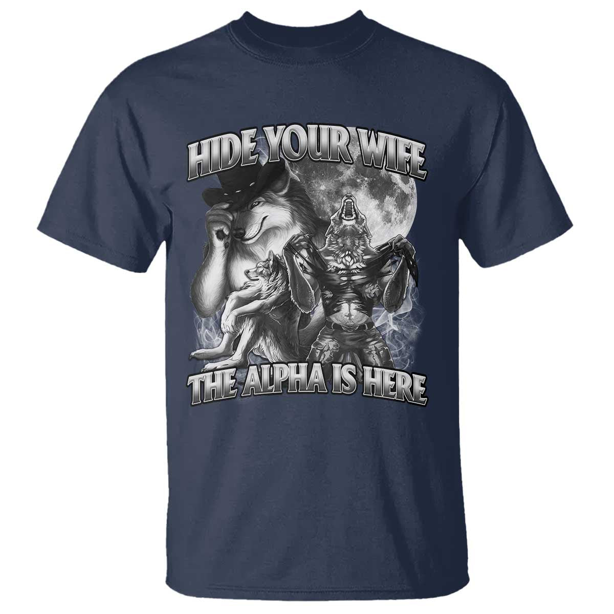 Funny Alpha Wolf Meme T Shirt Hide Your Wife The Alpha Is Here Humorous Cringe - Wonder Print Shop