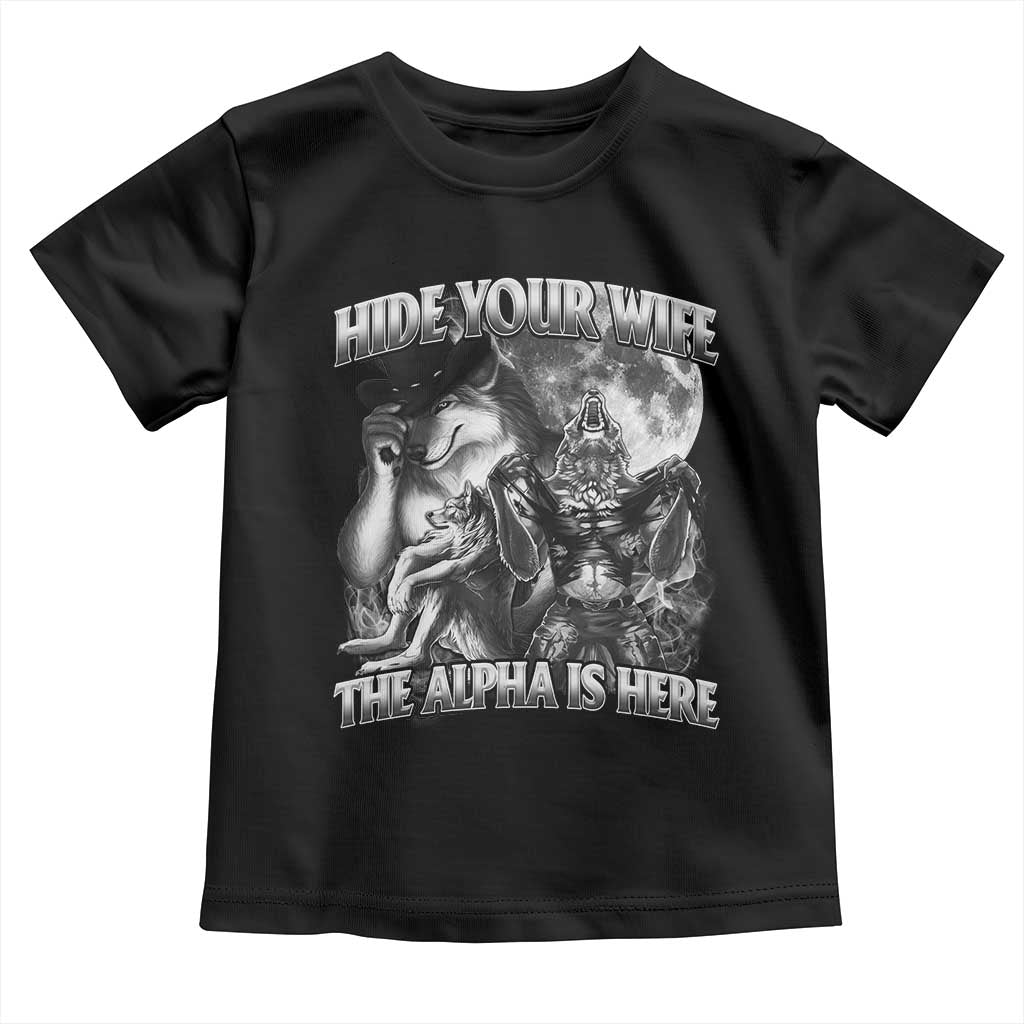 Funny Alpha Wolf Meme Toddler T Shirt Hide Your Wife The Alpha Is Here Humorous Cringe