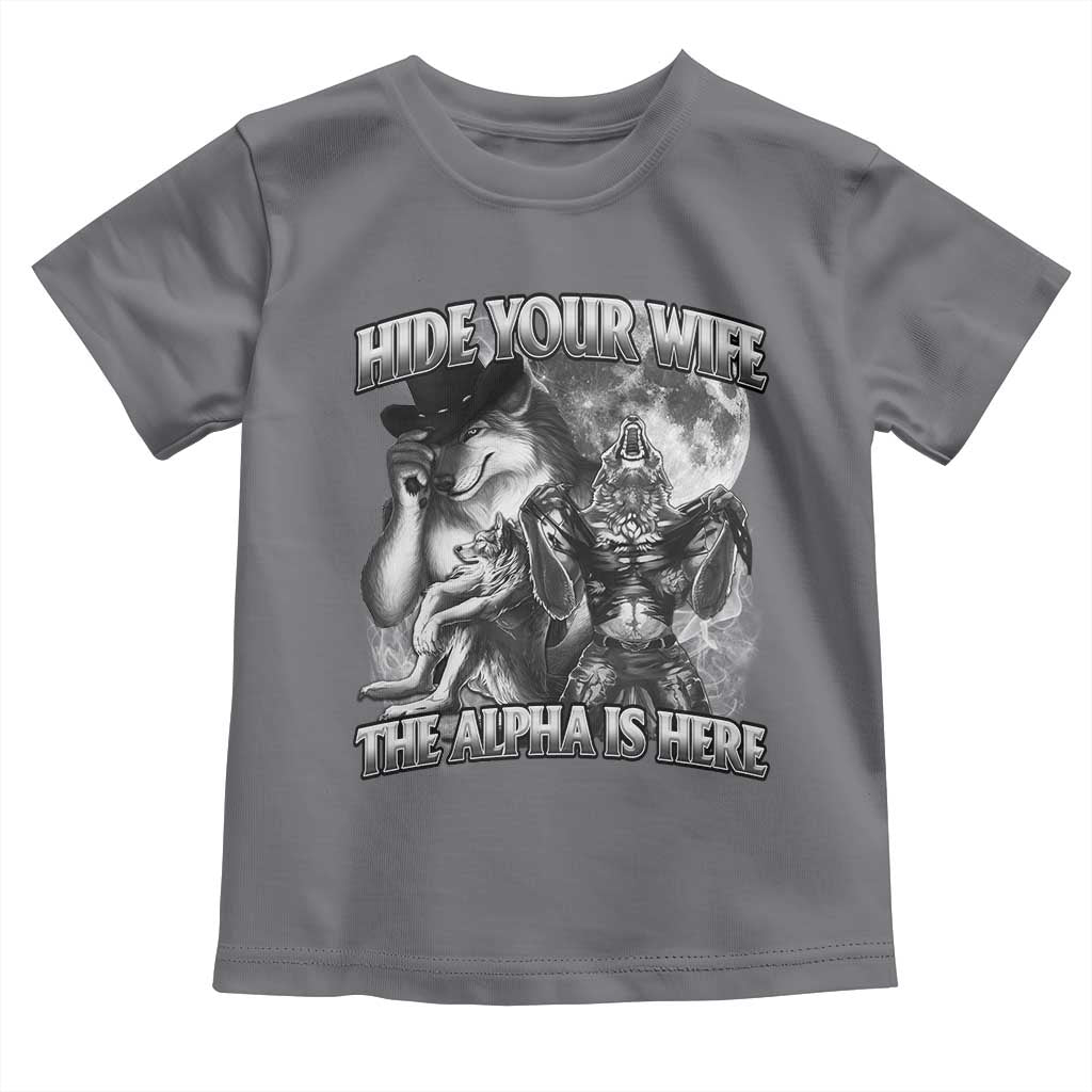 Funny Alpha Wolf Meme Toddler T Shirt Hide Your Wife The Alpha Is Here Humorous Cringe