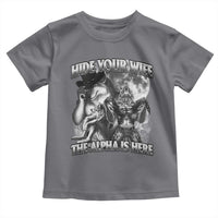 Funny Alpha Wolf Meme Toddler T Shirt Hide Your Wife The Alpha Is Here Humorous Cringe