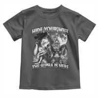 Funny Alpha Wolf Meme Toddler T Shirt Hide Your Wife The Alpha Is Here Humorous Cringe