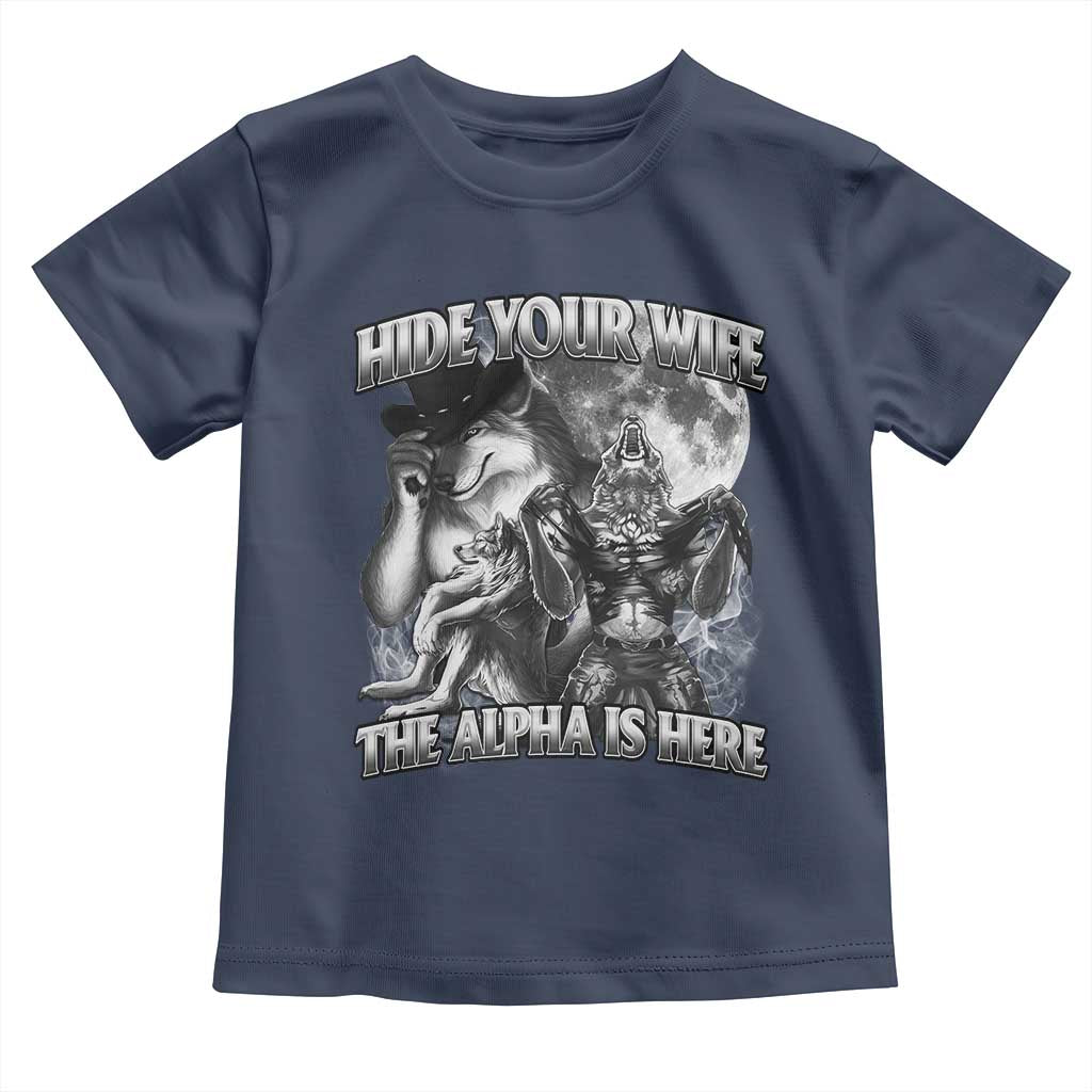 Funny Alpha Wolf Meme Toddler T Shirt Hide Your Wife The Alpha Is Here Humorous Cringe