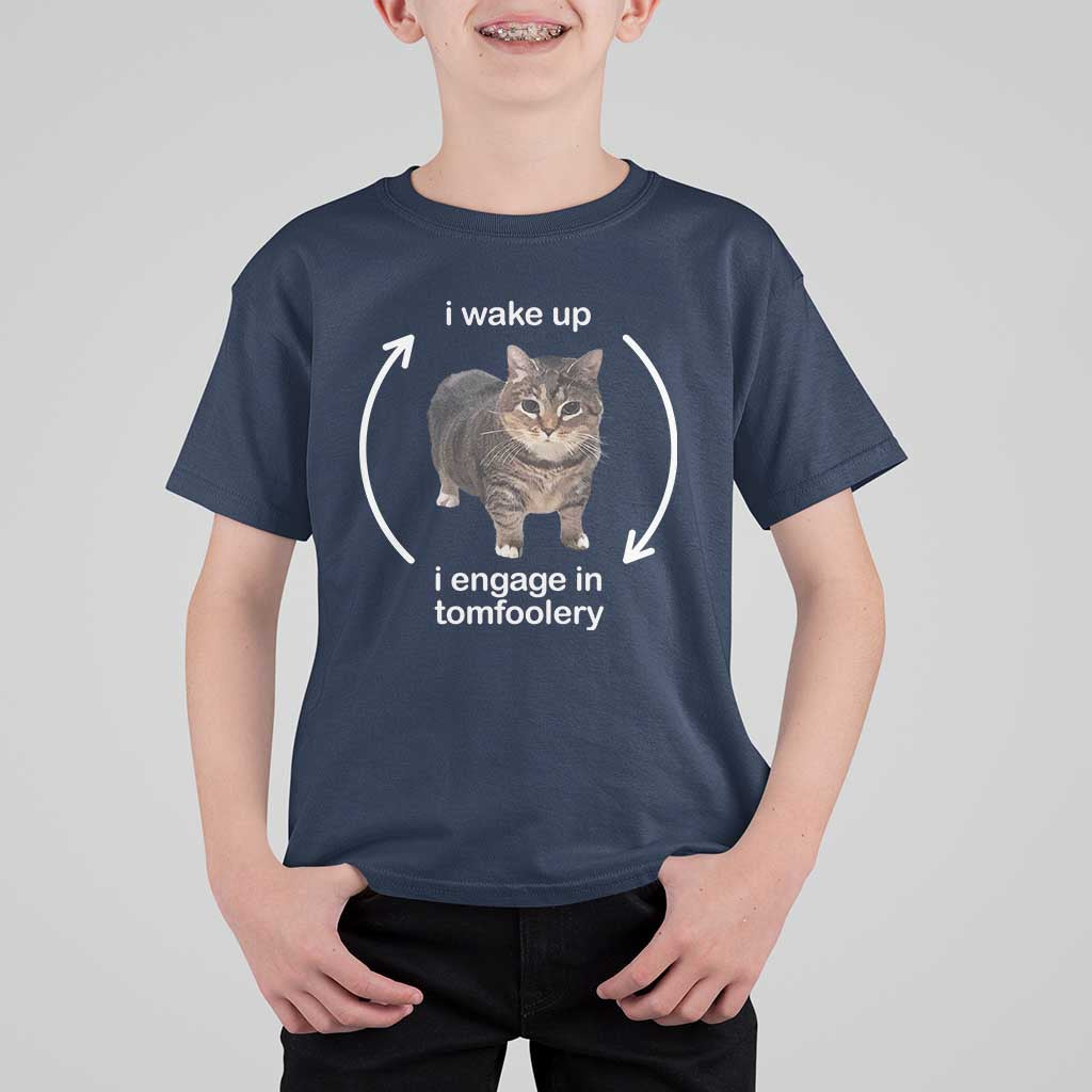 Funny Silly Cat Meme T Shirt For Kid I Wake Up I Engage In Tomfoolery - Wonder Print Shop