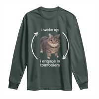 Funny Silly Cat Meme Long Sleeve Shirt I Wake Up I Engage In Tomfoolery