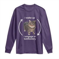 Funny Silly Cat Meme Long Sleeve Shirt I Wake Up I Engage In Tomfoolery
