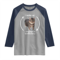 Funny Silly Cat Meme Raglan Shirt I Wake Up I Engage In Tomfoolery