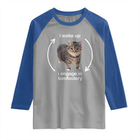 Funny Silly Cat Meme Raglan Shirt I Wake Up I Engage In Tomfoolery