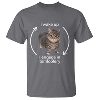 Funny Silly Cat Meme T Shirt I Wake Up I Engage In Tomfoolery - Wonder Print Shop