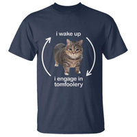 Funny Silly Cat Meme T Shirt I Wake Up I Engage In Tomfoolery - Wonder Print Shop