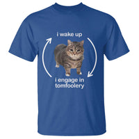 Funny Silly Cat Meme T Shirt I Wake Up I Engage In Tomfoolery - Wonder Print Shop