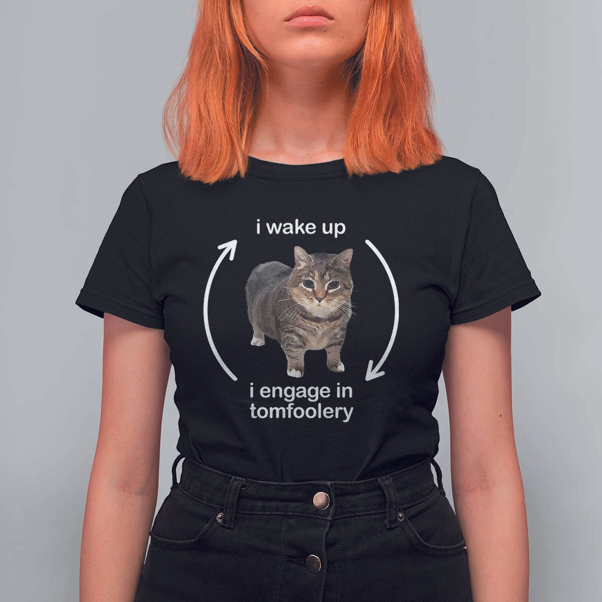 Funny Silly Cat Meme T Shirt For Women I Wake Up I Engage In Tomfoolery - Wonder Print Shop